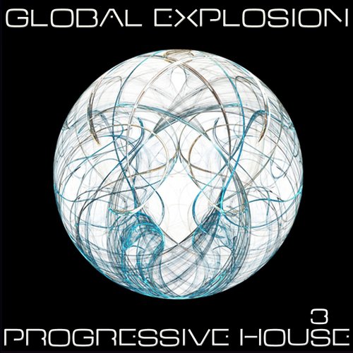 Global Explosion : Progressive House 3