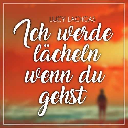 Ich werde lächeln wenn du gehst - 2