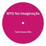 MTG Na Imaginação (Tech House Mix)