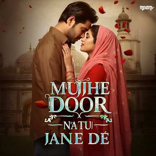 Mujhe Door Natu Jane De
