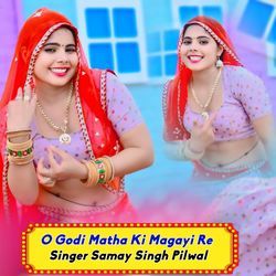 O Godi Matha Ki Magayi Re