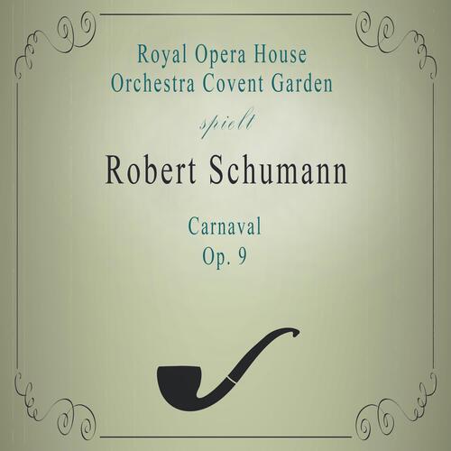 Royal Opera House Orchestra Covent Garden spielt: Robert Schumann: Carnaval, OP. 9 (Live)