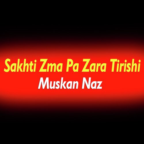 Sakhti Zma Pa Zara Tirishi