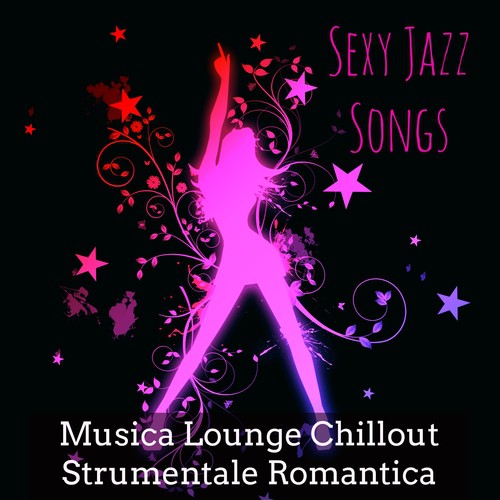 Sexy Jazz Songs - Musica Lounge Chillout Strumentale Romantica per Club Privé