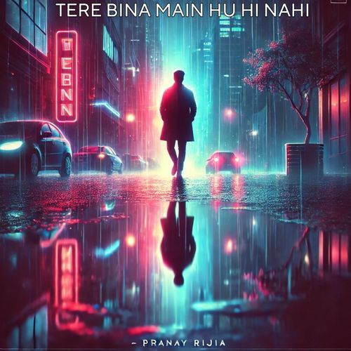 Tere Bina Main Hu Hi Nahi