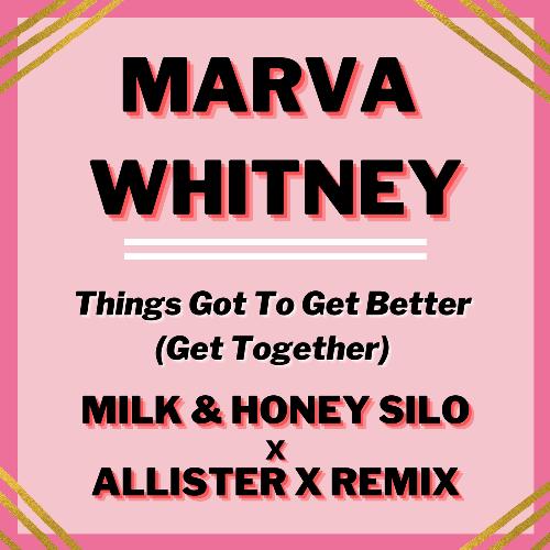 Things Got To Get Better (Get Together) (Milk &amp; Honey Silo x Allister X Remix)_poster_image