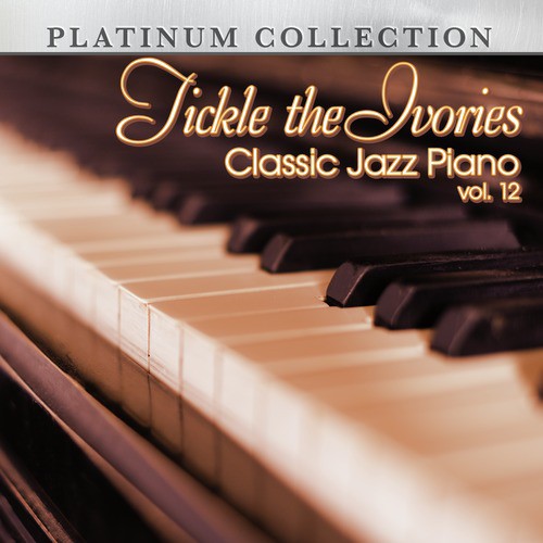 Tickle the Ivories: Classic Jazz Piano, Vol. 12