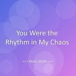 You Were the Rhythm in My Chaos