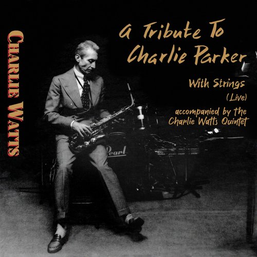 A Tribute to Charlie Parker with Strings (Live; Accompanied by The Charlie Watts Quintet)_poster_image