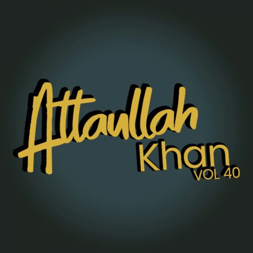 Atta Ullah Khan, Vol. 40