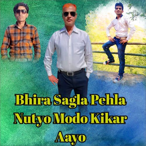 Bhira Sagla Pehla Nutyo Modo Kikar Aayo