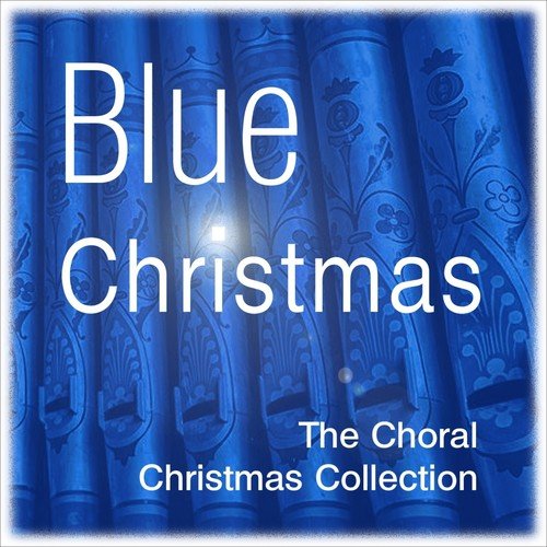 Blue Christmas - The Choral Christmas Collection