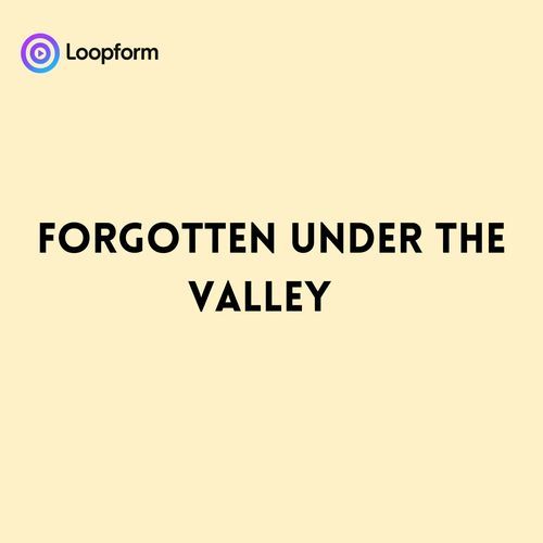 Forgotten under the Valley