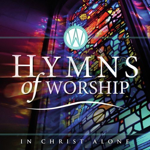 Hymns of Worship - In Christ Alone