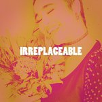 Irreplaceable