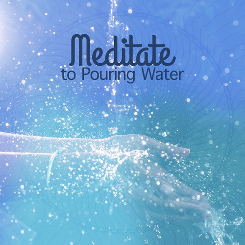 Meditate to Pouring Water