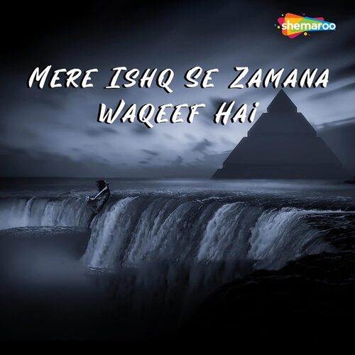 Mere Ishq Se Zamana Waqeef Hai