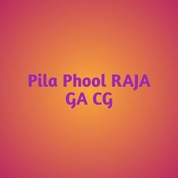 Pila Phool RAJA GA CG-RRgBfThFAEU