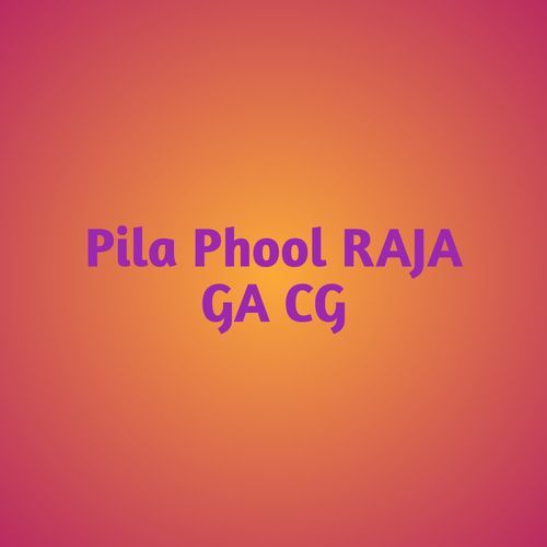 Pila Phool RAJA GA CG