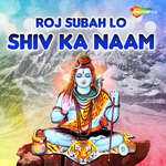 Roj Subah Lo Shiv Ka Naam