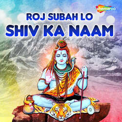 Roj Subah Lo Shiv Ka Naam