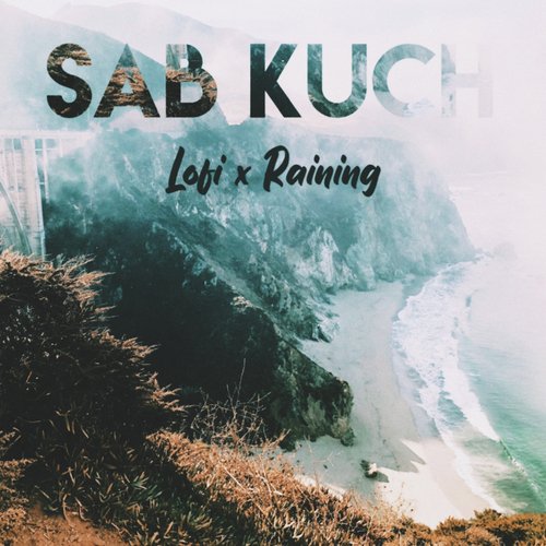 Sab Kuch (Lofi X Raining)