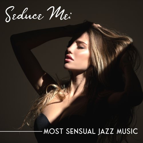 Seduce Me: Most Sensual Jazz Music