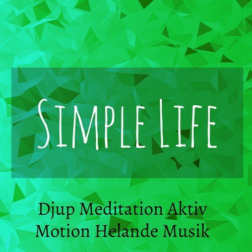 Simple Life - Djup Meditation Aktiv Motion Helande Musik för Hjernekraft Chakrafärger Sömnproblem med Nature New Age Instrumental Ljud
