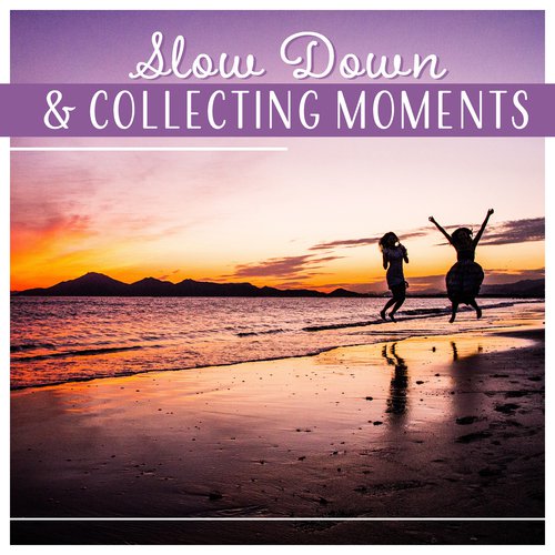 Slow Down & Collecting Moments - Total Nature Music for Relaxation, Spa, Meditation, Yoga, Positive Feelings
