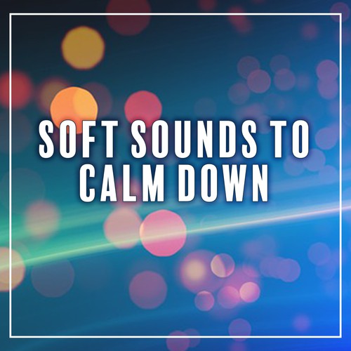 Soft Sounds to Calm Down – Relaxing New Age Music, Stress Relief, Sleep Well, Dreaming All Night
