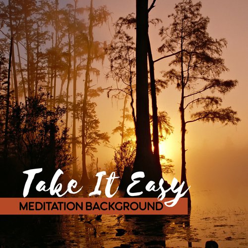 Take It Easy (Meditation Background)