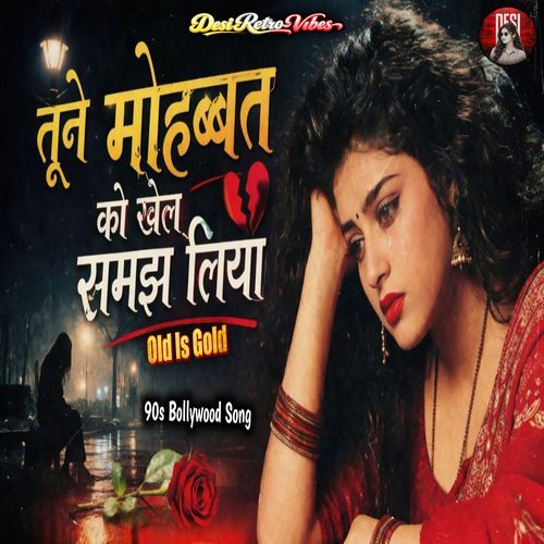Tune Mohabbat Ko Khel Samajh Liya