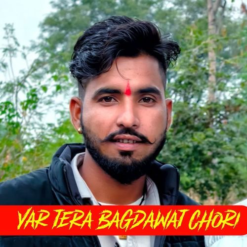 Yar Tera Bagdawat Chori