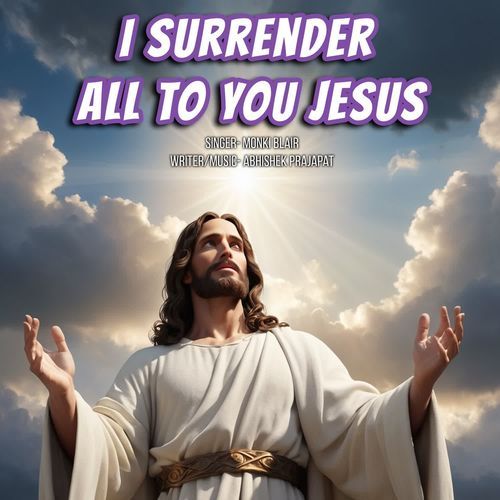 I Surrender All to You Jesus