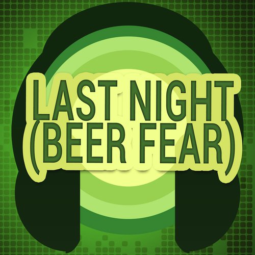 Last Night (Beer Fear) (Originally Performed by Lucy Spraggan) (Karaoke Version)