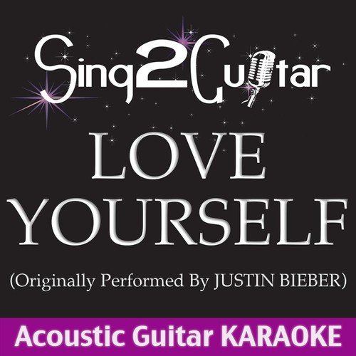 Love Yourself (Originally Performed by Justin Bieber) [Acoustic Guitar Karaoke]