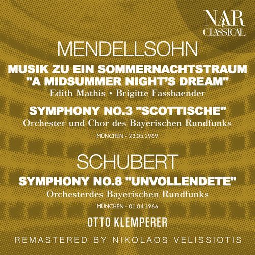 MENDELLSOHN: MUSIK ZU EIN SOMMERNACHTSTRAUM "A MIDSUMMER NIGHT'S DREAM", SYMPHONY No. 3 "SCOTTISCHE"; SCHUBERT: SYMPHONY No. 8 "UNVOLLENDETE"_poster_image