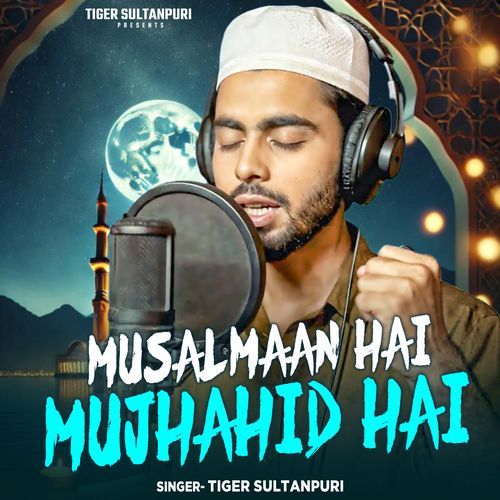 Musalmaan Hai Mujhahid Hai