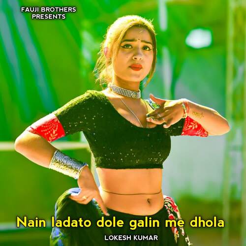 Nain Ladato Dole Galin Me Dhola