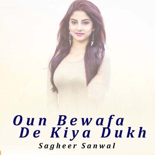 Oun Bewafa De Kiya Dukh