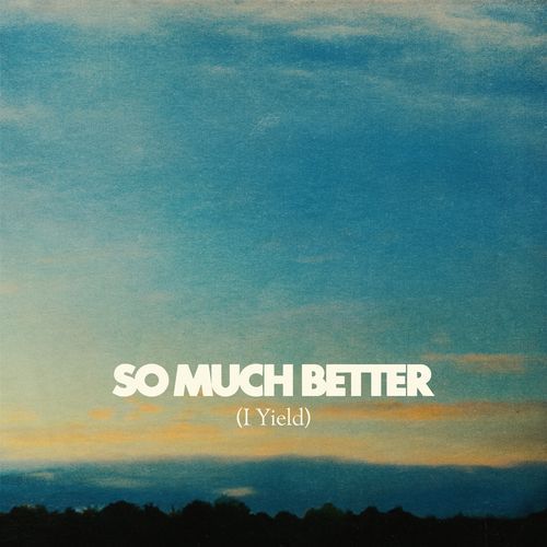 So Much Better (I Yield) (Live)