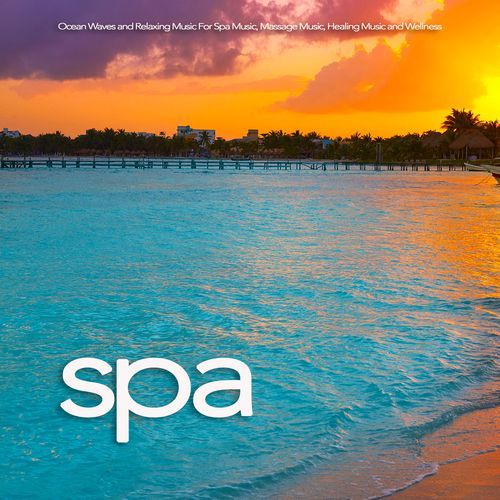 Spa: Ocean Waves and Relaxing Music For Spa Music, Massage Music, Healing Music and Wellness