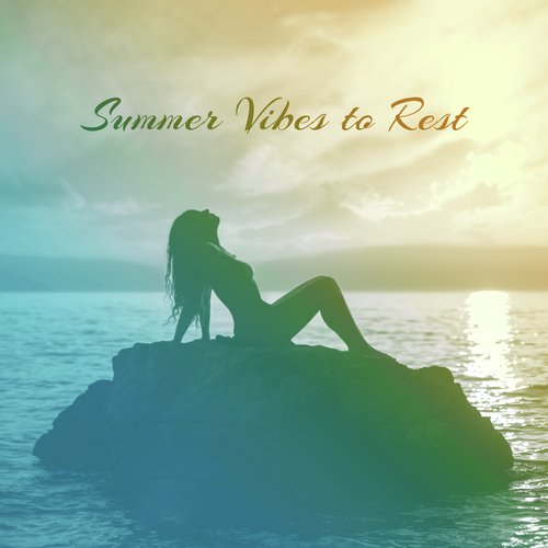 Summer Vibes to Rest – Chill Out Beats, Relaxing Beach Music, Summer Songs, Peaceful Holidays