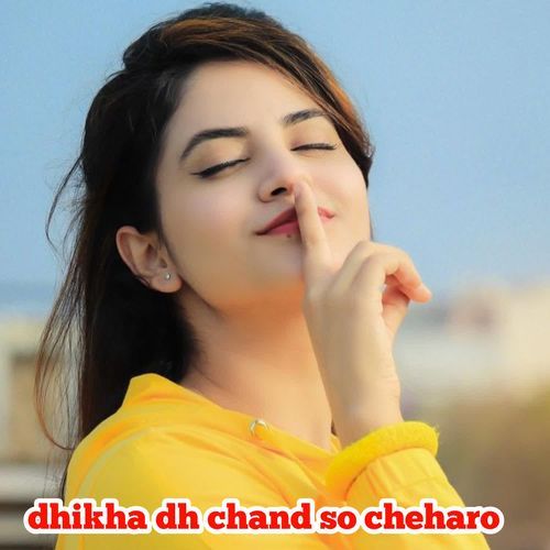 dhikha dh chand so cheharo