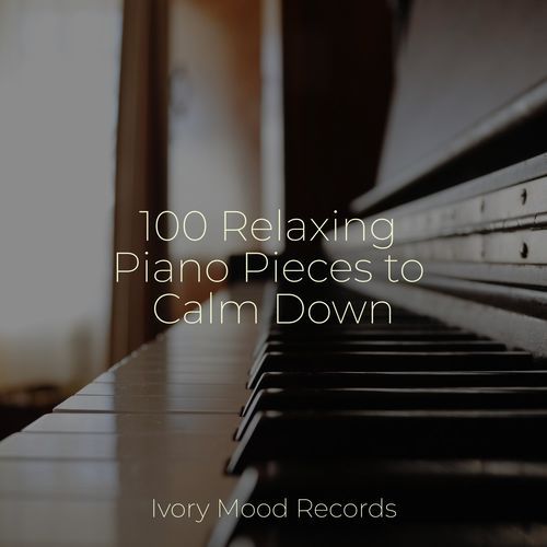 100 Relaxing Piano Pieces to Calm Down