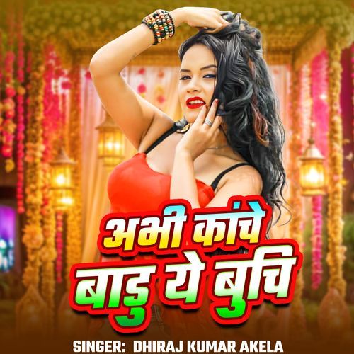 Abhi Kanche Badu Ye Buchi