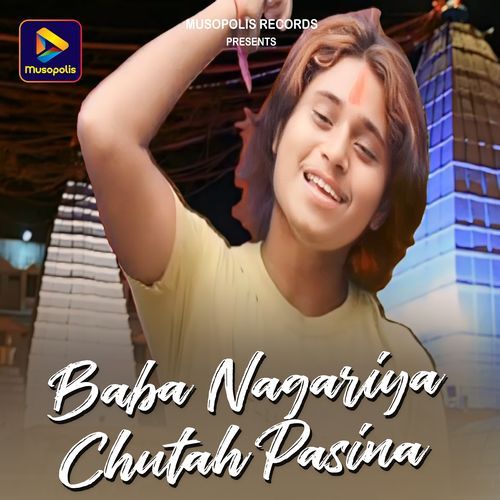 Baba Nagariya Chutah Pasina (Bolbam Song)