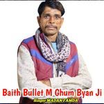 Baith Bullet M Ghum Byan Ji