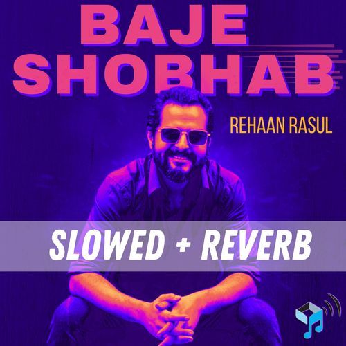 Baje Shobhab (Slowed + Reverb)