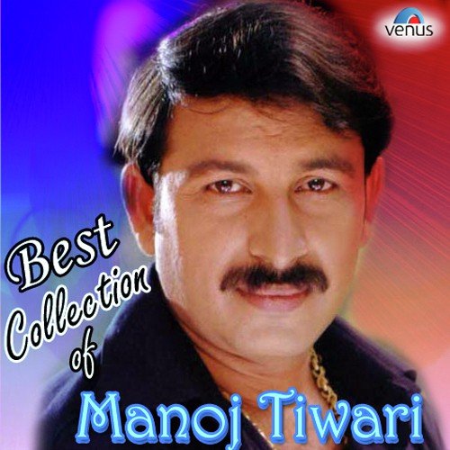 Best Collection Of Manoj Tiwari